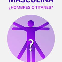 ACCESS PDF 💖 Sexualidad masculina: ¿Hombres o titanes? (Spanish Edition) by  Fernand