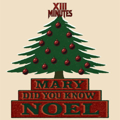 XIII Minutes - "Mary Did You Know"