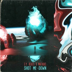 E.Y. Beats X MATHIAS. - Shot Me Down