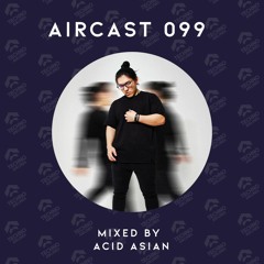 AIRCAST 099 | ACID ASIAN