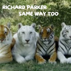 RICHARD PARKER-SAME WAY TOO