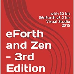 [View] EPUB 📦 eForth and Zen - 3rd Edition 2017: with 32-bit 86eForth v5.2 for Visua