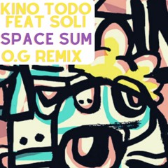 Kino Todo Feat Soli - Space Sum (O.G REMIX)