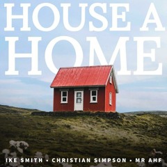 Ike Smith, Christian Simpson & Mr AHF - House A Home