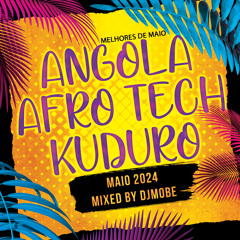 Angola Afro Tech e Kuduro Mix 12 Maio 2024 - DjMobe