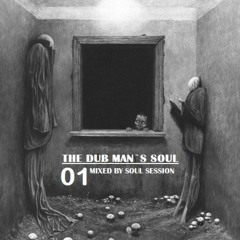 The Dub Man`s Soul 01 // Mixed By Soul Session