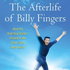 VIEW EBOOK 🧡 The Afterlife of Billy Fingers: How My Bad-Boy Brother Proved to Me The