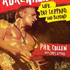 VIEW EPUB ✔️ Adrenalized: Life, Def Leppard, and Beyond by  Phil Collen &  Chris Epti
