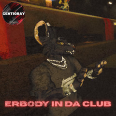 Erbody in da Club (Ft. MAЯCUƧ)