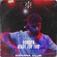 BC117 // Bowser - Ready For This