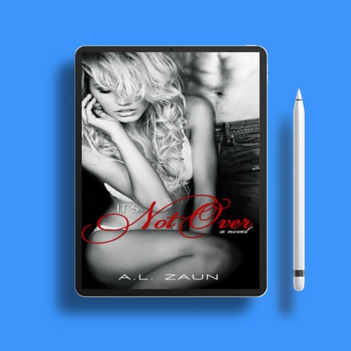 It's Not Over by A.L. Zaun. Free Edition [PDF]