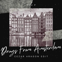 Mau P - Drugs From Amsterdam (Cezar Aragon Edit)