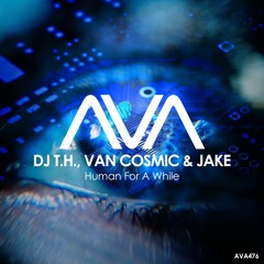 AVA476 - DJ T.H., Van Cosmic & JAKE - Human For A While