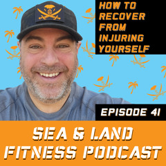 How to Recover from Injuring Yourself - Sea & Land Fitness Podcast - Episode 41