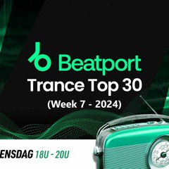 Beatport Trance Top 30 (Week 7 - 2024)