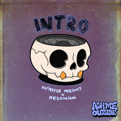 ash me outside, Mayor Apeshit, & Messinian - Intro
