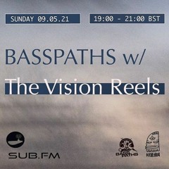 Basspaths@SubFm 09.05.21 feat THE VISION REELS