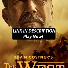 Kevin Costner's The West! (2025) 𝙎𝙚𝙖𝙨𝙤𝙣 1 𝙀𝙥𝙞𝙨𝙤𝙙𝙚 8 [𝐅𝐔𝐋𝐋 𝐄𝐏𝐈𝐒𝐎𝐃𝐄][xPWd68W]