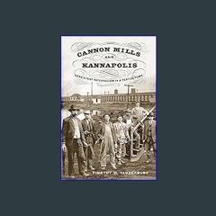 ebook read [pdf] ⚡ Cannon Mills and Kannapolis: Persistent Paternalism in a Textile Town Full Pdf