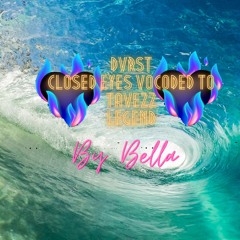 DVRST Closed Eyes Vocoded to Tavezz Legend By Bella