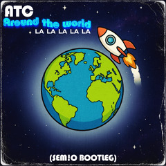 ATC - Around The World (SEM!O Bootleg)