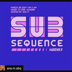 Guest Mix for SubSequence w/ Ana M on 89.9KUNM ABQ (03.28.21)