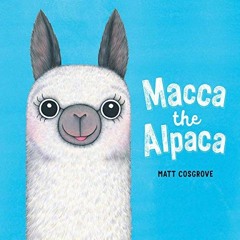 ACCESS EBOOK 📖 Macca the Alpaca by  Matt Cosgrove &  Matt Cosgrove [KINDLE PDF EBOOK