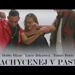 Bobby Blaze - ZACHYCENEJ V PASTI - feat Lucie Bikarová x Tomáš Botló
