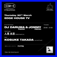 EDGE HOUSE TV - DJ DARUMA & JOMMY LIVE DJ MIX_03.30.23