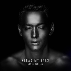 Relax My Eyes - Leyva Bootleg