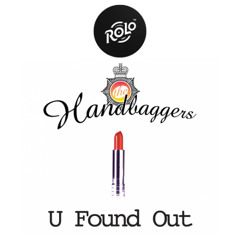 Handbaggers - U Found Out (Ro-Lo Edit)