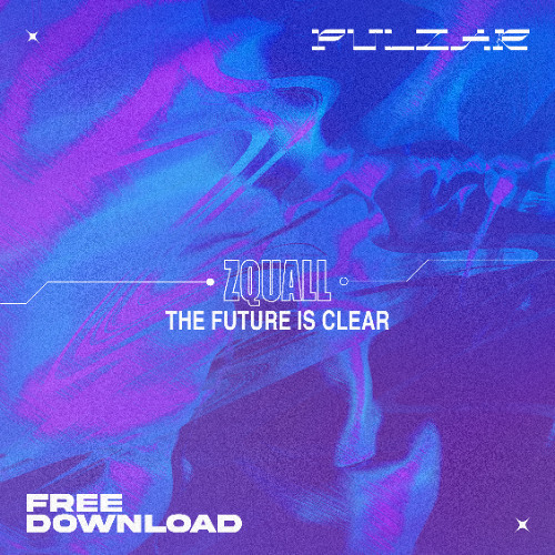 PULZAR 4 FREE: Zquall - The Future Is Clear [FREE DL]