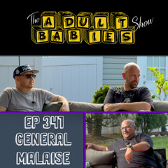 Ep 341 "General Malaise"