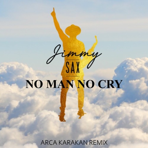 Stream Jimmy Sax - No Man No Cry (Arca Karakan Remix) by arcakarakan |  Listen online for free on SoundCloud