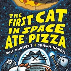 ( Dnx ) The First Cat in Space Ate Pizza by  Mac Barnett &  Shawn Harris ( 672 )