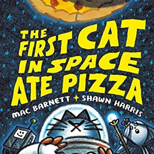 ( Dnx ) The First Cat in Space Ate Pizza by  Mac Barnett &  Shawn Harris ( 672 )