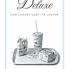 free EPUB 📙 Deluxe: How Luxury Lost Its Luster by  Dana Thomas PDF EBOOK EPUB KINDLE