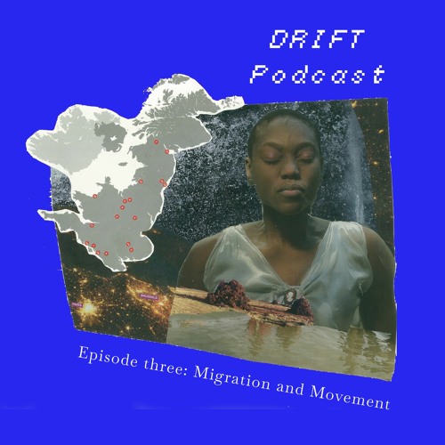 DRIFT Podcast Episode 3: Migration & Movement