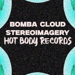 Bomba Cloud - Stereoimagery [Hot Body Records]