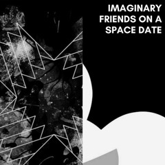 Imaginary Friends On A Space Date **FREE DL**