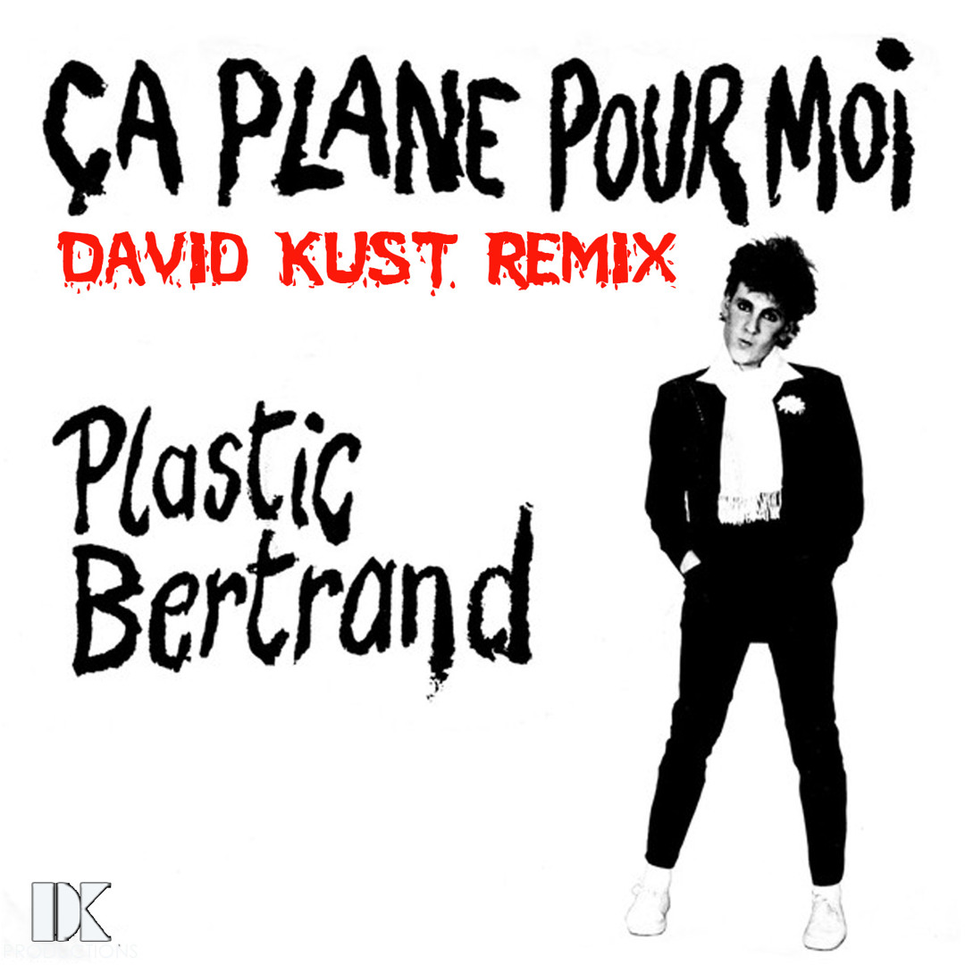 Stream Plastic Bertrand - Ca Plane Pour Moi (David Kust Extended