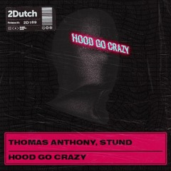 Thomas Anthony, Stund - Hood Go Crazy [2 Dutch] Free Download
