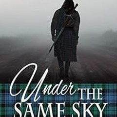 View [EBOOK EPUB KINDLE PDF] Under the Same Sky (Kaitlyn and the Highlander Book 7) b