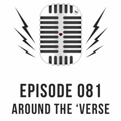 Episode 081 - Around the 'Verse