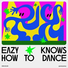 EAZY KNOWS HOW TO DANCE