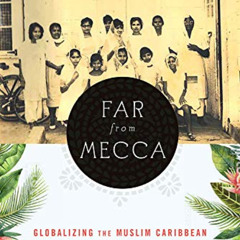 [Access] PDF ✏️ Far from Mecca: Globalizing the Muslim Caribbean (Critical Caribbean