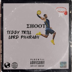 Teddy Trill ft. Lord Pharaoh~SHOOT