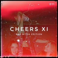 CHEERS XI: Bad Bitch Edition
