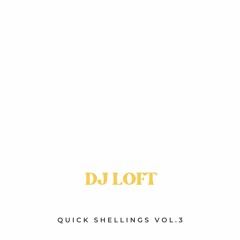 DJ LOFT QUICK SHELLINGS VOL. 3