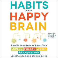 [FREE] EPUB 📪 Habits of a Happy Brain: Retrain Your Brain to Boost Your Serotonin, D
